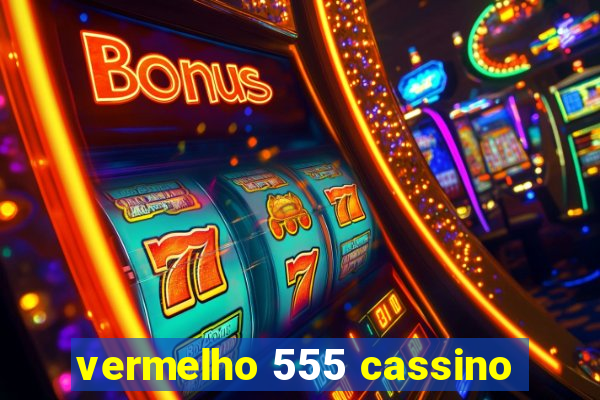 vermelho 555 cassino